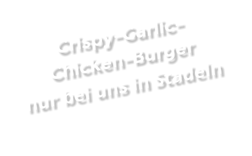 Crispy-Garlic- Chicken-Burger nur bei uns in Stadeln