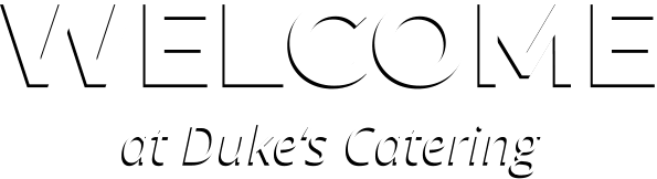 WELCOME at Duke‘s Catering WELCOME at Duke‘s Catering