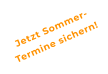 Jetzt Sommer-Termine sichern!