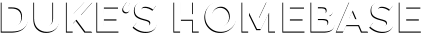 DUKE‘S HOMEBASE DUKE‘S HOMEBASE