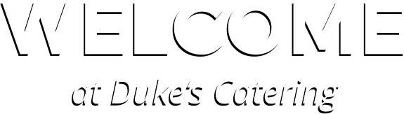 WELCOME at Duke‘s Catering WELCOME at Duke‘s Catering